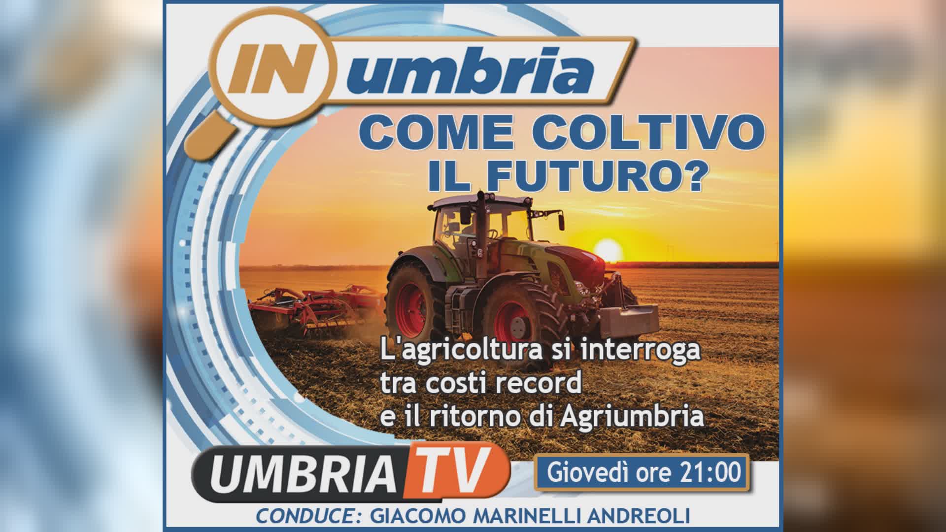 Agricoltura, tra crisi energia e Agriumbria: stasera su Umbria tv