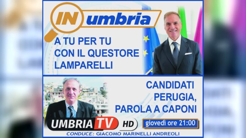 Stasera a “In Umbria” il Questore Lamparelli e Leonardo Caponi (PCI)